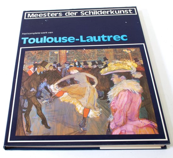 Het komplete werk van Toulouse-Lautrect Meesters der Schilderskunst
