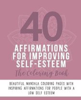 40 Affirmations For Improving Self-Esteem: The Coloring Book