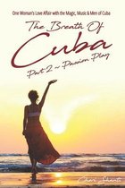 The Breath of Cuba Part 2: Passion Play