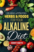 Dr.Sebi Approved Herbs & Foods for Your Alkaline Diet