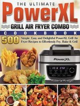 The Ultimate PowerXL Grill Air Fryer Combo Cookbook