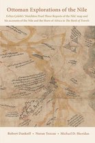 Ottoman Explorations of the Nile – Evliya Çelebi′s Map of the Nile and The Nile Journeys in the Book of Travels (Seyahatname)