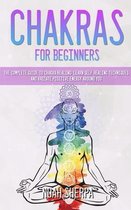 Chakras for Beginners: The Complete Guide to Chakra Healing