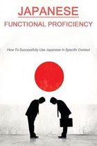 Japanese Functional Proficiency: How To Successfully Use Japanese In Specific Context