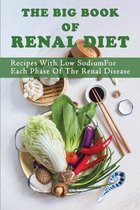 The Big Book Of Renal Diet: Recipes With Low Sodium For Each Phase Of The Renal Disease