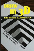 Draw In 3D And Optical Illusions Steps: Easy Step Of Drawing Illusions For Kids And Adults