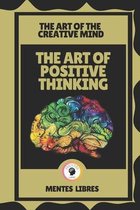 The Art of Positive Thinking-The Art of the Creative Mind