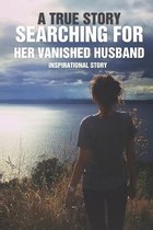 A True Story Searching for Her Vanished Husband: Inspirational Story