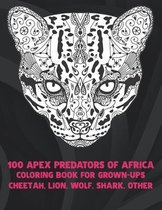 100 Apex Predators of Africa - Coloring Book for Grown-Ups - Cheetah, Lion, Wolf, Shark, other