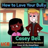 How to Love Your Bully