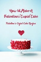 How to Make A Valentine's Cupid Cake: Valentine's Cupid Cake Recipes