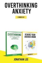 Overthinking Anxiety 2 Books in 1: Overthinking And Rewire Your Anxious Brain
