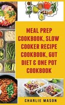 Meal Prep Cookbook, Slow Cooker Recipe Cookbook, Gut Diet & One Pot Cookbook