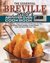 The Essential Breville Smart Air Fryer Oven Cookbook