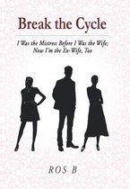 Break the Cycle: I Was the Mistress Before I Was the Wife; Now I'm the Ex-Wife, Too
