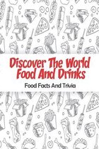 Discover The World Food And Drinks_ Food Facts And Trivia