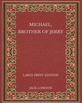 Michael, Brother of Jerry - Large Print Edition