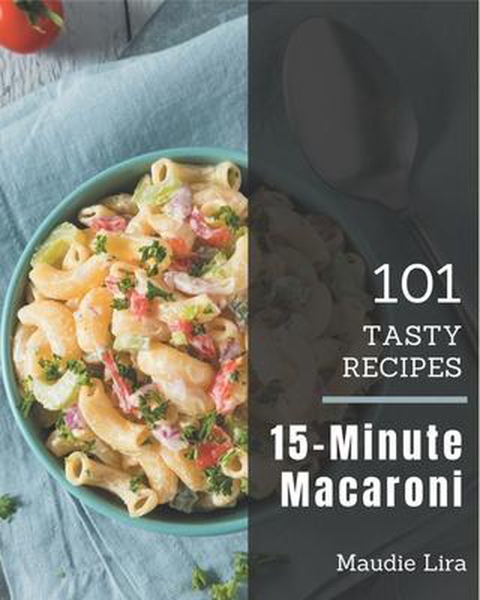 101 Tasty 15-Minute Macaroni Recipes - Maudie Lira