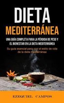 Dieta Mediterránea: Una guía completa para la pérdida de peso y el bienestar en la dieta mediterránea (Su guía esencial para vivir el esti