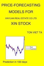 Price-Forecasting Models for Xinyuan Real Estate CO Ltd XIN Stock