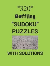 320 Baffling  Sudoku  Puzzles with Solutions