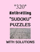 320 Enthralling  Sudoku  puzzles with Solutions