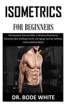Isometric for Beginners: The Isometric Exercise Bible
