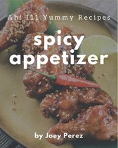 Ah! 111 Yummy Spicy Appetizer Recipes