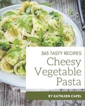 365 Tasty Cheesy Vegetable Pasta Recipes