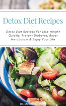 Detox Diet Recipes: Detox Diet Recipes For Lose Weight Quickly, Prevent Diabetes, Boost Metabolism & Enjoy Your Life