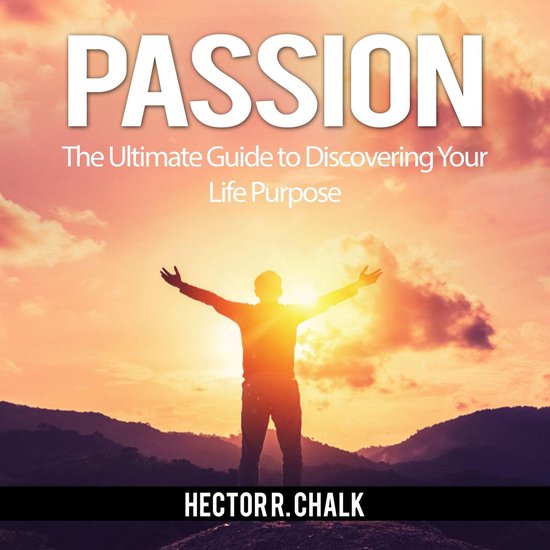 Passion: The Ultimate Guide to Discovering Your Life Purpose - cover