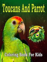 Toucans And Parrot Coloring Book For Kids