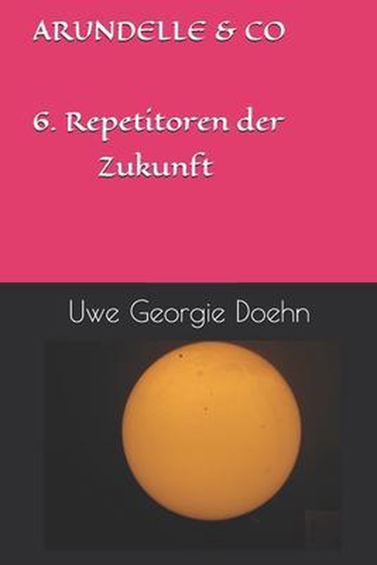 Arundel Saga- ARUNDELLE & CO 6. Repetitoren der Zukunft - cover