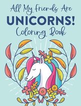 All My Friends Are Unicorns! Coloring Book