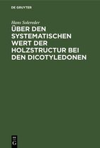 UEber Den Systematischen Wert Der Holzstructur Bei Den Dicotyledonen