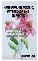 Handbook on Acrylic, Watercolor and Oil Painting