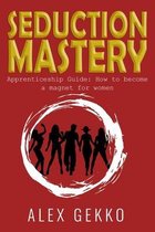 Seduction Mastery: Apprenticeship Guide