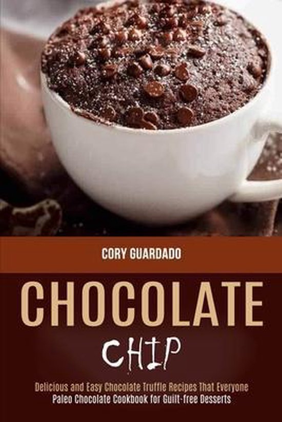 CHOCOLATE CHIP: PALEO CHOCOLATE COOKBOOK