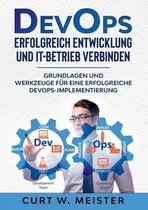 DevOps - Erfolgreich Entwicklung und IT-Betrieb verbinden: Grundlagen und Werkzeuge für eine erfolgreiche DevOps-Implementierung