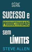 Sucesso E Produtividade Sem Limites- Série Sucesso e produtividade sem limites