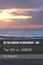 Do You Believe in Miracles? - NO!