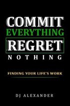 Commit Everything Regret Nothing