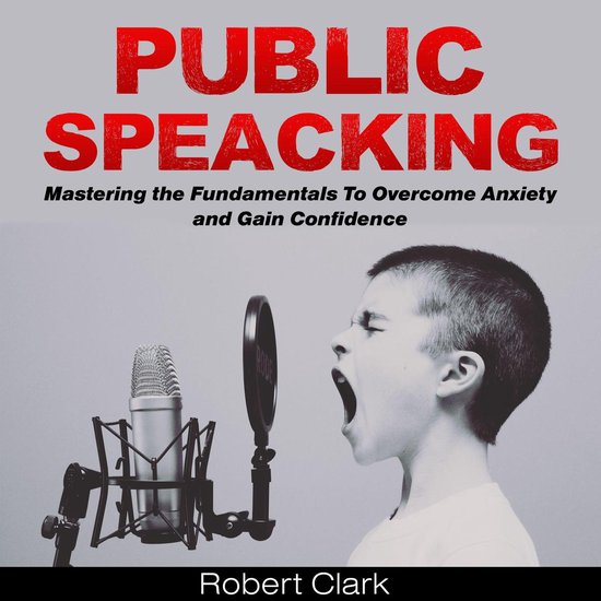Public Speaking: Mastering the Fundamentals To Overcome Anxi ... - cover
