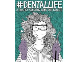 Dental Life: A Snarky Coloring Book for Adults