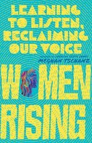 Women Rising – Learning to Listen, Reclaiming Our Voice
