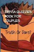 Trivia Quizzes Book For Couples - Truth Or Dare