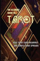 The Ultimate Guide To Tarot- Real Tarot Card Meanings And Simple Tarot Spreads