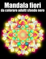 Mandala fiori da colorare adulti sfondo nero