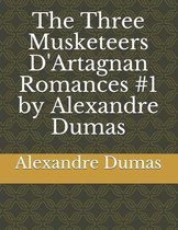 The Three Musketeers D'Artagnan Romances #1 by Alexandre Dumas