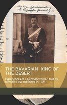 The Bavarian King of the Desert: Experiences of a German worker, told by himself.